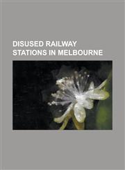 Disused Railway Stations in Melbourne Albert Park Railway Station, APM Siding, Balnarring Railway Station, Barker Railway Station, Botanical Gardens,1155883195,9781155883199