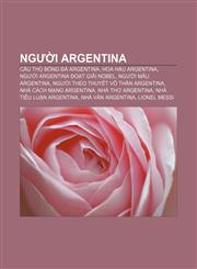 Người Argentina Cầu thủ bóng đá Argentina, Hoa hậu Argentina, Người Argentina đoạt giải Nobel, Người mẫu Argentina,123387568X,9781233875689