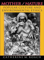 Mother/Nature Popular Culture and Environmental Ethics,0253109787,9780253109781