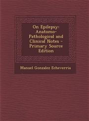On Epilepsy Anatomo-Pathological and Clinical Notes - Primary Source Edition,129531553X,9781295315536