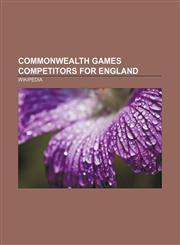 Commonwealth Games Competitors for England Sebastian Coe, Dwain Chambers, Paula Radcliffe, Chris Newton, Kelly Sotherton, Steve Redgrave,1157700322,9781157700326