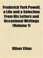 Frederick York Powell, a Life and a Selection From His Letters and Occasional Writings (Volume 1),115224843X,9781152248434