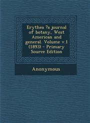 Erythea ?a journal of botany, West American and general. Volume v.1 (1893) - Primary Source Edition,1293084441,9781293084441