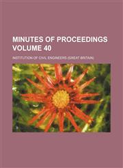 Minutes of proceedings Volume 40,1130164004,9781130164008