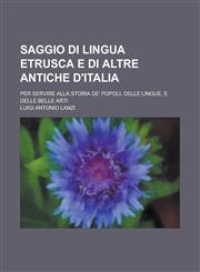 Saggio Di Lingua Etrusca E Di Altre Antiche D'Italia; Per Servire Alla Storia de' Popoli, Delle Lingue, E Delle Belle Arti,1153492490,9781153492492