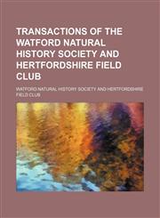 Transactions of the Watford Natural History Society and Hertfordshire Field Club,1130416631,9781130416633