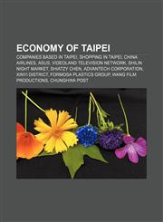 Economy of Taipei Companies based in Taipei, Shopping in Taipei, China Airlines, Asus, Videoland Television Network, Shilin Night Market,1157351247,9781157351245