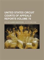 United States Circuit Courts of Appeals Reports Volume 78; With Key-Number Annotations V. 1-171 [1891-1919].,1235856275,9781235856273