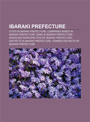 Ibaraki Prefecture Cities in Ibaraki Prefecture, Companies based in Ibaraki Prefecture, Dams in Ibaraki Prefecture,1157105351,9781157105350