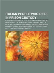 Italian people who died in prison custody Executed Italian people, Sicilian Mafiosi who died in prison custody, Aldo Moro, Girolamo Savonarola,1155967534,9781155967530