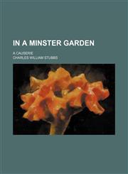 In a minster garden; a causerie,1459085027,9781459085022