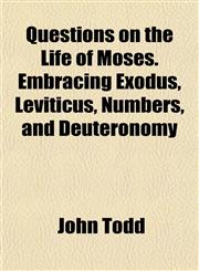 Questions on the Life of Moses. Embracing Exodus, Leviticus, Numbers, and Deuteronomy,1151806277,9781151806277