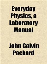Everyday Physics, a Laboratory Manual,1152532367,9781152532366