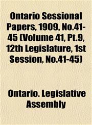 Ontario Sessional Papers, 1909, No.41-45 (Volume 41, Pt.9, 12th Legislature, 1st Session, No.41-45),1153049546,9781153049542