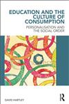 Education and the Culture of Consumption Personalisation and the Social Order 1st Edition,0415598834,9780415598835