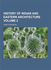 History of Indian and Eastern Architecture Volume 2,1230462295,9781230462295