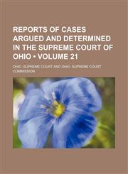 Reports of Cases Argued and Determined in the Supreme Court of Ohio (Volume 21),1154283658,9781154283655