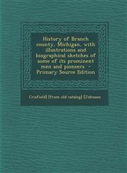 History of Branch County, Michigan, with Illustrations and Biographical Sketches of Some of Its Prominent Men and Pioneers - Primary Source Edition,1294791060,9781294791065