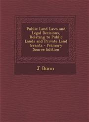 Public Land Laws and Legal Decisions, Relating to Public Lands and Private Land Grants - Primary Source Edition,129472939X,9781294729396