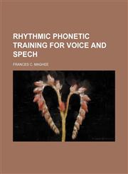 Rhythmic phonetic training for voice and spech,113062725X,9781130627251