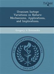 Uranium Isotope Variations in Nature Mechanisms, Applications, and Implications.,1249870054,9781249870050