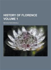 History of Florence Volume 1,1230375384,9781230375380
