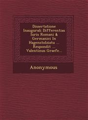 Dissertatione Inaugurali Differentias Iuris Romani & Germanici in Hagenstolziatu ... Respondit ... Valentinus Graefe...,1249534372,9781249534372
