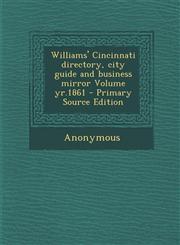Williams' Cincinnati Directory, City Guide and Business Mirror Volume Yr.1861 - Primary Source Edition,1294920871,9781294920878