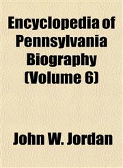 Encyclopedia of Pennsylvania Biography (Volume 6),115500826X,9781155008264