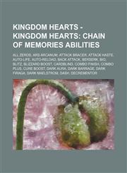 Kingdom Hearts - Kingdom Hearts Chain of Memories abilities: All Zeros, Ars Arcanum, Attack Bracer, Attack Haste, Auto-Life, Auto-Reload, Back Attack, Berserk, Bio, Blitz, Blizzard Boost, Cardblind, Combo Finish, Combo Plus, Cure Boost, Dark Aura, Dark B,1234713381,9781234713386