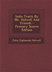 India Tracts by Mr. Holwell and Friends - Primary Source Edition,1287800394,9781287800392