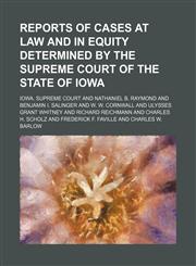Reports of Cases at Law and in Equity Determined by the Supreme Court of the State of Iowa (Volume 157),1150284919,9781150284915