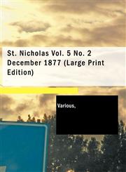 St. Nicholas Vol. 5 No. 2 December 1877 (Large Print Edition),1426486359,9781426486357