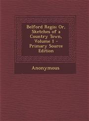 Belford Regis; Or, Sketches of a Country Town, Volume 1 - Primary Source Edition,1294148443,9781294148449