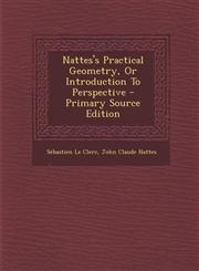 Nattes's Practical Geometry, Or Introduction To Perspective - Primary Source Edition,1295656361,9781295656363