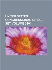 United States Congressional Serial Set Volume 3201,1234070863,9781234070861