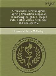 Overseeded bermudagrass spring transition response to mowing height, nitrogen rate, sulfonylurea herbicide, and allelopathy.,1248968727,9781248968727