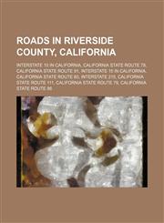 Roads in Riverside County, California Interstate 10 in California, California State Route 78, California State Route 91, Interstate 15 in California, California State Route 60, Interstate 215, California State Route 111, California State Route 79, Califo,1234644592,9781234644598