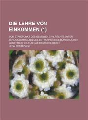 Die Lehre Von Einkommen; Vom Standpunkt Des Gemeinen Civilrechts Unter Berucksichtigung Des Entwurfs Eines Burgerlichen Gesetzbuches Fur Das Deutsche,1234866226,9781234866228