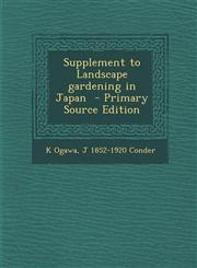 Supplement to Landscape gardening in Japan  - Primary Source Edition,1293404349,9781293404348