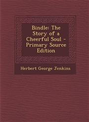 Bindle The Story of a Cheerful Soul - Primary Source Edition,129569168X,9781295691685