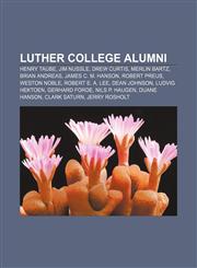 Luther College alumni Henry Taube, Jim Nussle, Drew Curtis, Merlin Bartz, Brian Andreas, James C. M. Hanson, Robert Preus, Weston Noble,1233063529,9781233063529