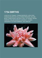 1754 Births Louis XVI of France, Thomas Bowdler, Jurij Vega, Charles Maurice de Talleyrand-Perigord, William Bligh, Franz Xaver Vo,1150930772,9781150930775