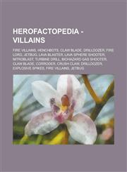 Herofactopedia - Villains Fire Villains, Henchbots, Claw Blade, Drilldozer, Fire Lord, Jetbug, Lava Blaster, Lava Sphere Shooter, Nitroblast, Turbine Drill, Biohazard Gas Shooter, Claw Blade, Corroder, Crush Claw, Drilldozer,1234781670,9781234781675