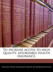 To increase access to high quality, affordable health insurance.,1240206305,9781240206308