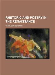 Rhetoric and Poetry in the Renaissance,1443204013,9781443204019