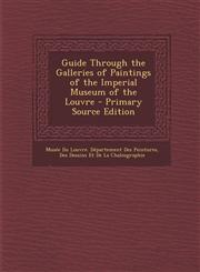 Guide Through the Galleries of Paintings of the Imperial Museum of the Louvre - Primary Source Edition,1293804290,9781293804292