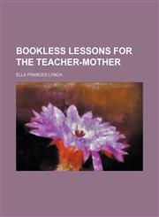 Bookless lessons for the teacher-mother,1150653205,9781150653209