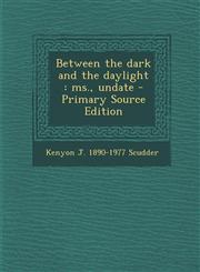 Between the Dark and the Daylight MS., Undate - Primary Source Edition,1295342073,9781295342075
