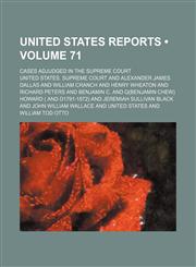 United States Reports (Volume 71); Cases Adjudged in the Supreme Court,115436500X,9781154365009